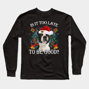 Santa Black Boston Terrier Christmas Is It Too Late To Be Good Long Sleeve T-Shirt